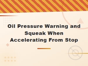 Oil Pressure Warning Light and Squeaking Noise When Accelerating From a Stop