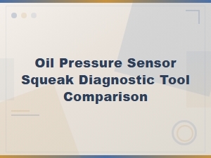 Oil Pressure Sensor Squeak: Top Diagnostic Tool Comparison Guide