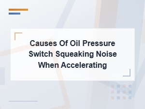 Why Does My Oil Pressure Switch Squeak When Accelerating