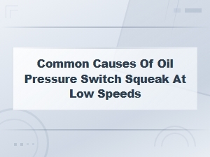 Why Does My Oil Pressure Switch Squeak at Low Speeds?
