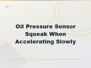 Fix an Oil Pressure Sensor Squeak During Slow Acceleration